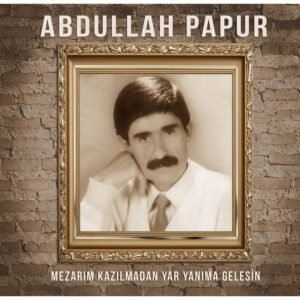 Abdullah Papur Mezarım Kazılmadan Yar Yanıma Gelesin Plak