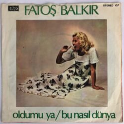 Fatoş Balkır - Oldu Mu Ya / Bu Nasıl Dünya