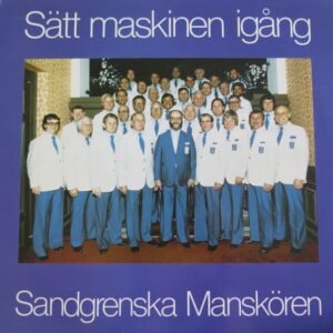 Sandgrenska Manskören – Sätt Maskinen Igång