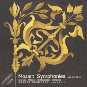 Mozart, - Craiova „Oltenia, Philharmonic Orchestra, , Conductor Modest Cichirdan, – Symphonies Nos. 24 22 33