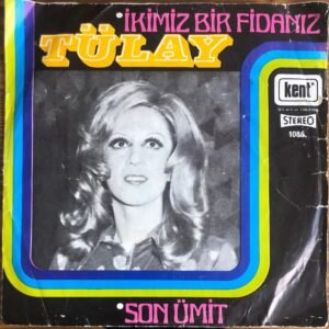 Tülay, İkimiz Bir Fidanız, Son Ümit 45 lik